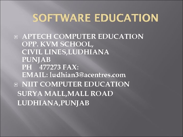 SOFTWARE EDUCATION APTECH COMPUTER EDUCATION OPP. KVM SCHOOL, CIVIL LINES, LUDHIANA PUNJAB PH 477273