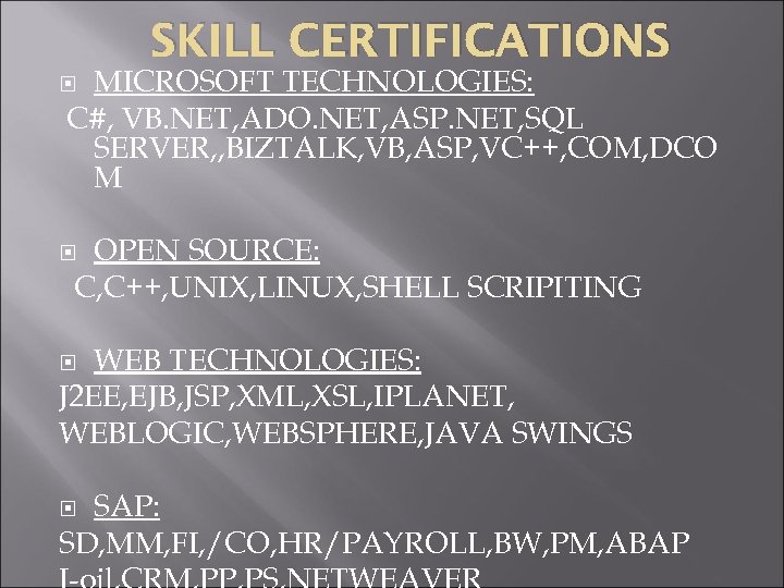 SKILL CERTIFICATIONS MICROSOFT TECHNOLOGIES: C#, VB. NET, ADO. NET, ASP. NET, SQL SERVER, ,