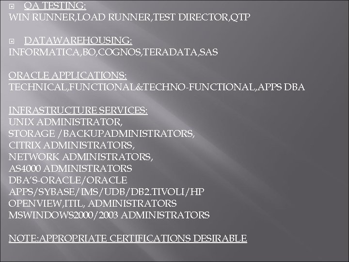 QA TESTING: WIN RUNNER, LOAD RUNNER, TEST DIRECTOR, QTP DATAWAREHOUSING: INFORMATICA, BO, COGNOS, TERADATA,