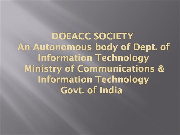 DOEACC SOCIETY An Autonomous body of Dept. of Information Technology Ministry of Communications &