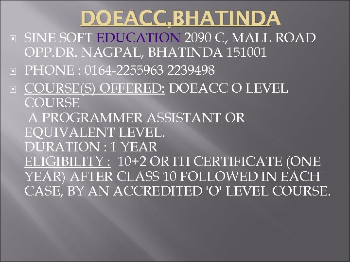 DOEACC, BHATINDA SINE SOFT EDUCATION 2090 C, MALL ROAD OPP. DR. NAGPAL, BHATINDA 151001