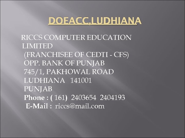 DOEACC, LUDHIANA RICCS COMPUTER EDUCATION LIMITED (FRANCHISEE OF CEDTI - CFS) OPP. BANK OF