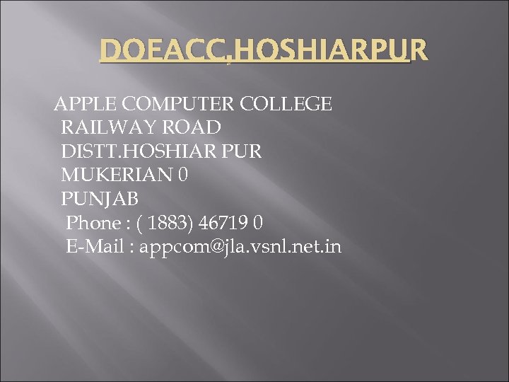 DOEACC, HOSHIARPUR APPLE COMPUTER COLLEGE RAILWAY ROAD DISTT. HOSHIAR PUR MUKERIAN 0 PUNJAB Phone