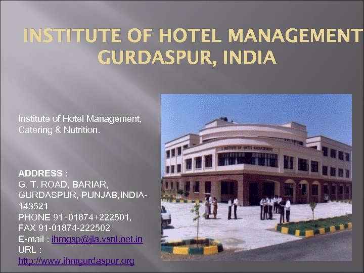 INSTITUTE OF HOTEL MANAGEMENT GURDASPUR, INDIA Institute of Hotel Management, Catering & Nutrition. ADDRESS