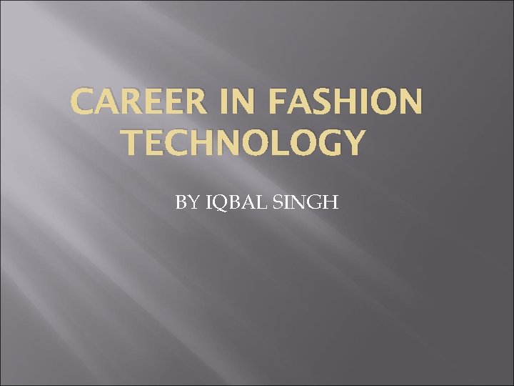 CAREER IN FASHION TECHNOLOGY BY IQBAL SINGH 