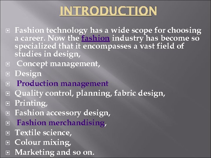 INTRODUCTION Fashion technology has a wide scope for choosing a career. Now the fashion