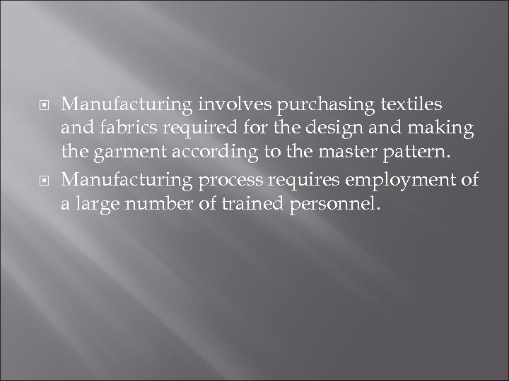  Manufacturing involves purchasing textiles and fabrics required for the design and making the