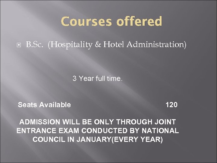 Courses offered B. Sc. (Hospitality & Hotel Administration) 3 Year full time. Seats Available