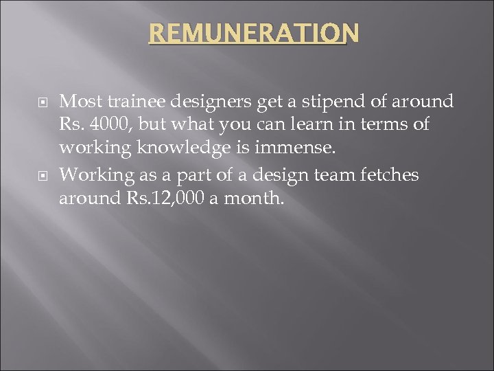 REMUNERATION Most trainee designers get a stipend of around Rs. 4000, but what you