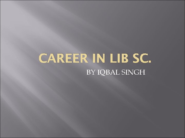 CAREER IN LIB SC. BY IQBAL SINGH 