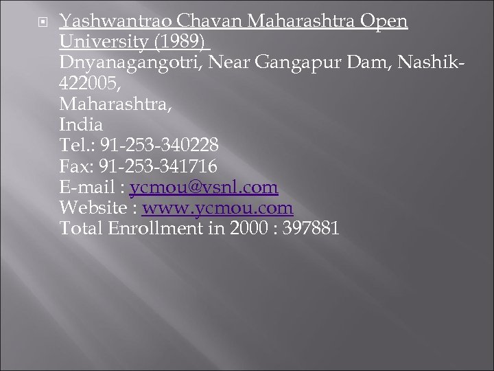  Yashwantrao Chavan Maharashtra Open University (1989) Dnyanagangotri, Near Gangapur Dam, Nashik 422005, Maharashtra,