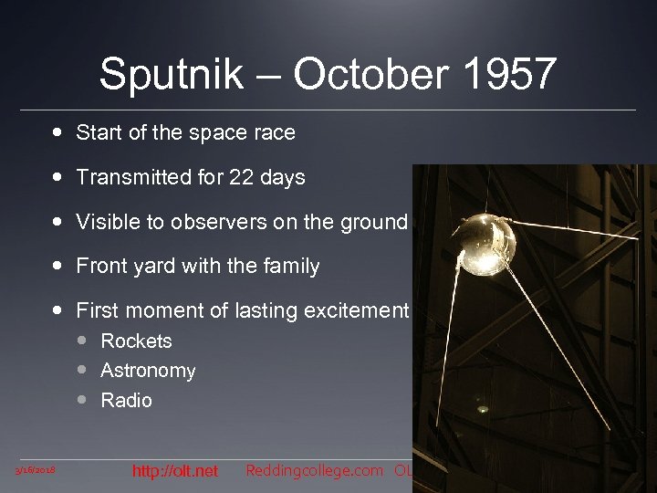 Sputnik – October 1957 Start of the space race Transmitted for 22 days Visible