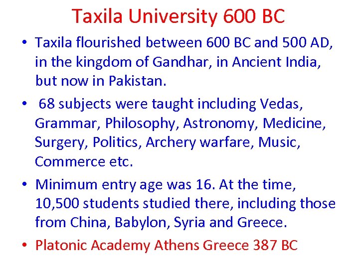 Taxila University 600 BC • Taxila flourished between 600 BC and 500 AD, in