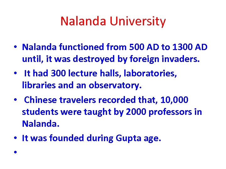 Nalanda University • Nalanda functioned from 500 AD to 1300 AD until, it was