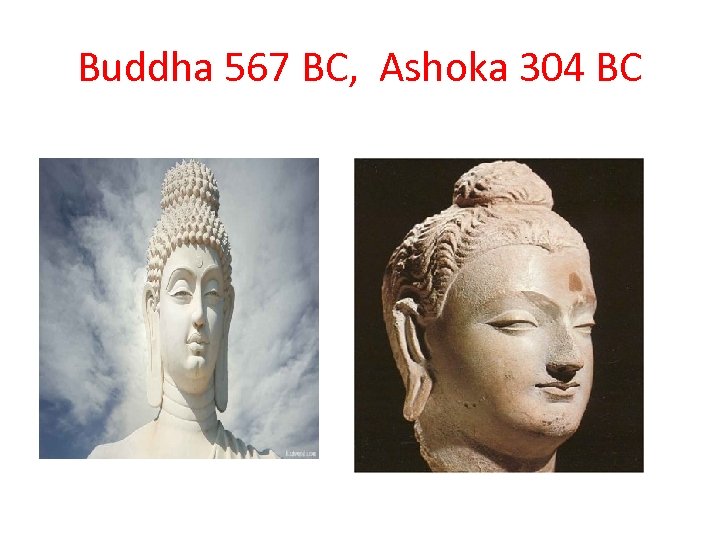 Buddha 567 BC, Ashoka 304 BC 