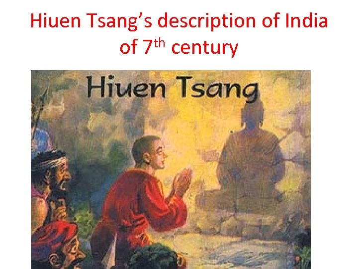 Hiuen Tsang’s description of India of 7 th century 