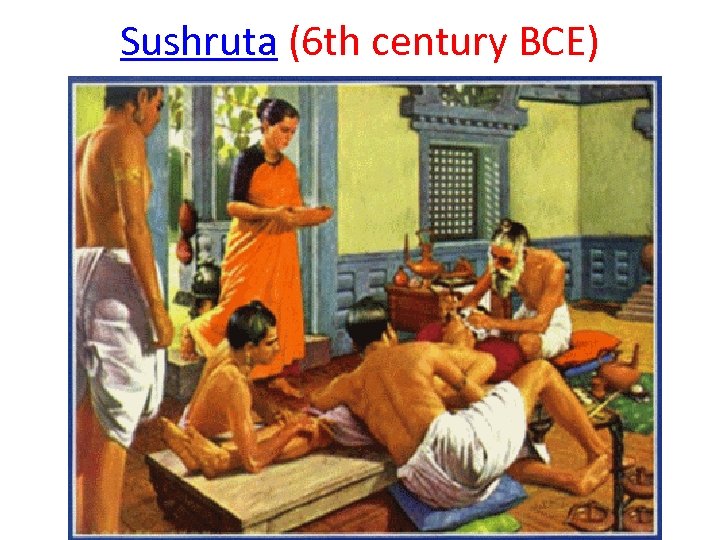 Sushruta (6 th century BCE) 