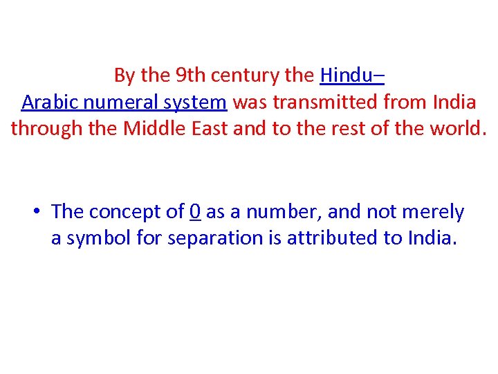 By the 9 th century the Hindu– Arabic numeral system was transmitted from India