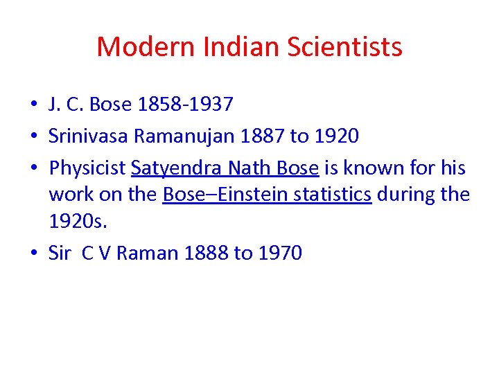 Modern Indian Scientists • J. C. Bose 1858 -1937 • Srinivasa Ramanujan 1887 to