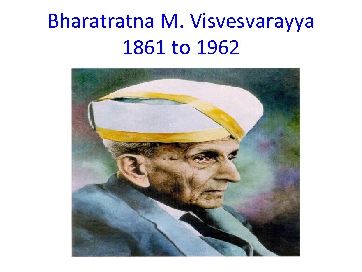 Bharatratna M. Visvesvarayya 1861 to 1962 