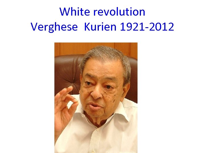 White revolution Verghese Kurien 1921 -2012 