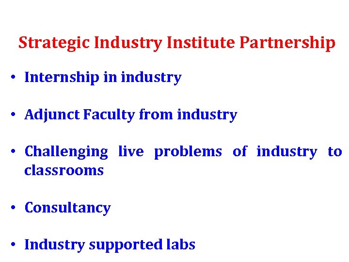 Strategic Industry Institute Partnership • Internship in industry • Adjunct Faculty from industry •