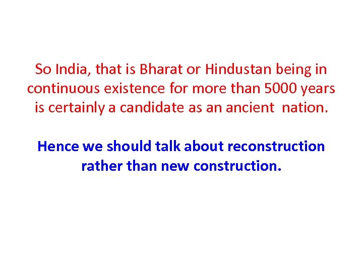 So India, that is Bharat or Hindustan being in continuous existence for more than