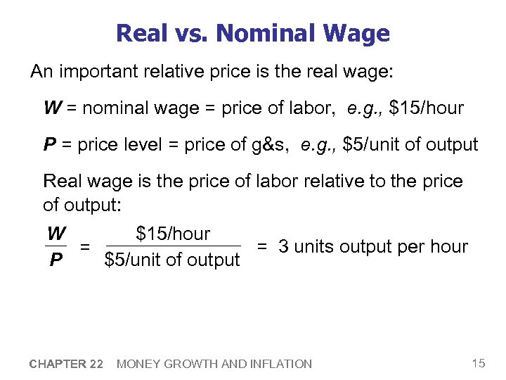Real vs. Nominal Wage An important relative price is the real wage: W =