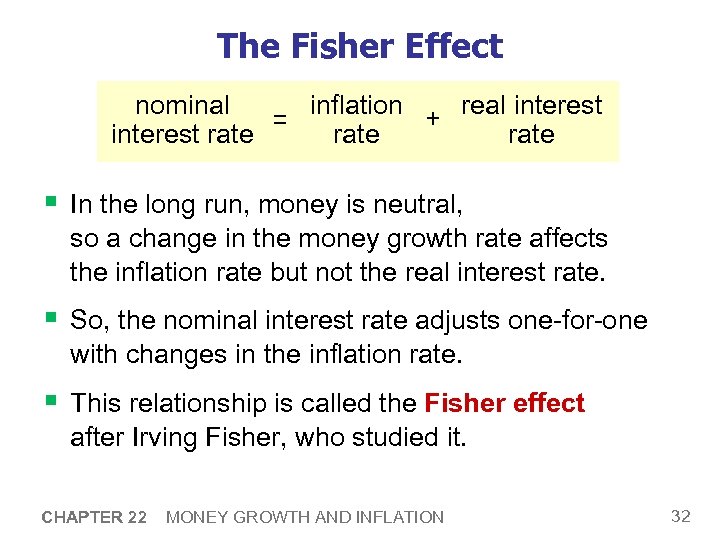 The Fisher Effect nominal real interest inflation + = interest rate § In the