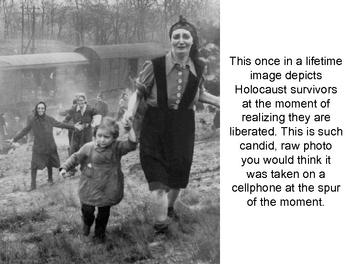 This once in a lifetime image depicts Holocaust survivors at the moment of realizing