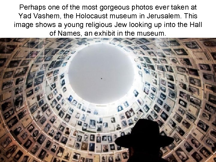 Perhaps one of the most gorgeous photos ever taken at Yad Vashem, the Holocaust