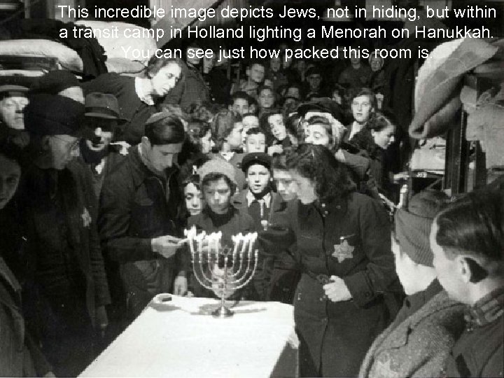 This incredible image depicts Jews, not in hiding, but within a transit camp in