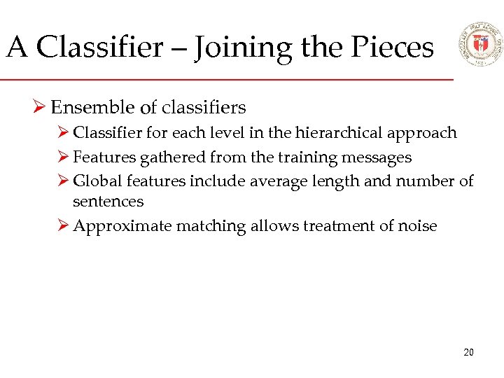 A Classifier – Joining the Pieces Ø Ensemble of classifiers Ø Classifier for each