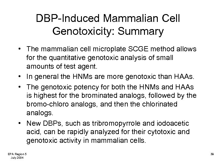DBP-Induced Mammalian Cell Genotoxicity: Summary • The mammalian cell microplate SCGE method allows for