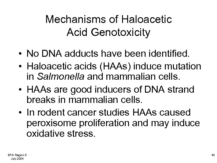Mechanisms of Haloacetic Acid Genotoxicity • No DNA adducts have been identified. • Haloacetic