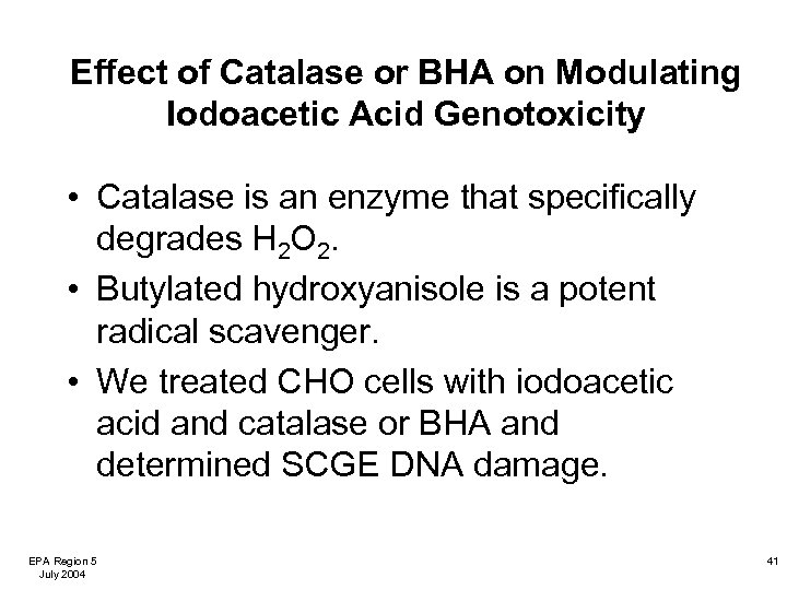 Effect of Catalase or BHA on Modulating Iodoacetic Acid Genotoxicity • Catalase is an