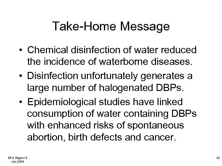 Take-Home Message • Chemical disinfection of water reduced the incidence of waterborne diseases. •