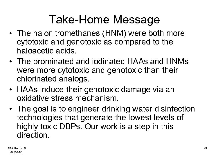 Take-Home Message • The halonitromethanes (HNM) were both more cytotoxic and genotoxic as compared