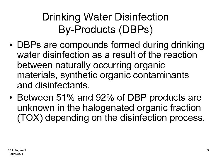 Drinking Water Disinfection By-Products (DBPs) • DBPs are compounds formed during drinking water disinfection