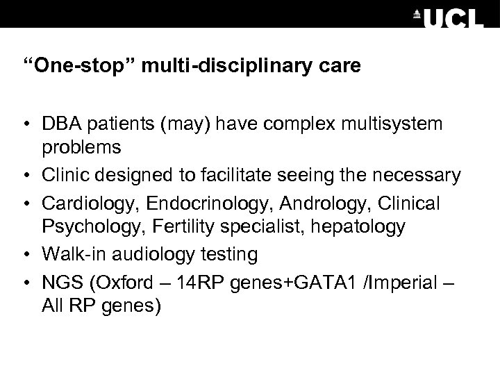 “One-stop” multi-disciplinary care • DBA patients (may) have complex multisystem problems • Clinic designed