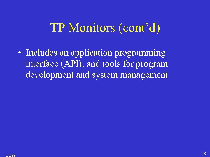 TP Monitors (cont’d) • Includes an application programming interface (API), and tools for program