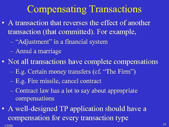 Compensating Transactions • A transaction that reverses the effect of another transaction (that committed).