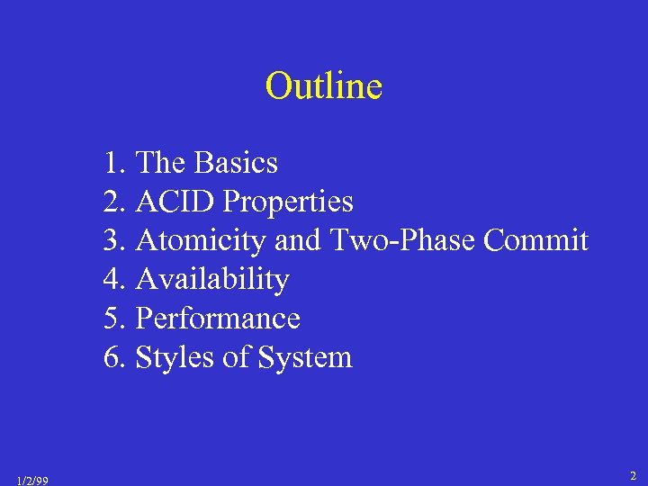Outline 1. The Basics 2. ACID Properties 3. Atomicity and Two-Phase Commit 4. Availability
