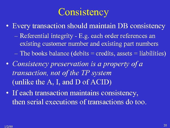 Consistency • Every transaction should maintain DB consistency – Referential integrity - E. g.