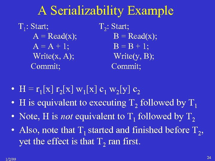 A Serializability Example T 1: Start; A = Read(x); A = A + 1;