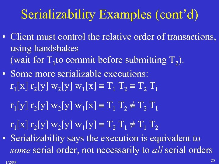 Serializability Examples (cont’d) • Client must control the relative order of transactions, using handshakes