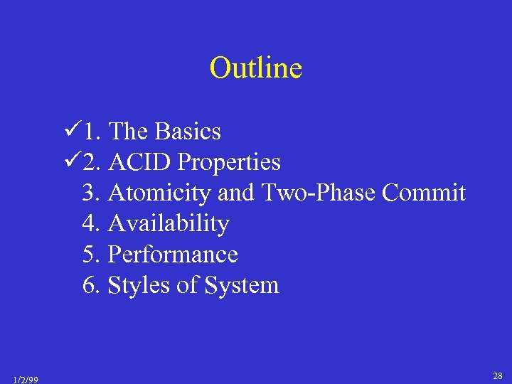 Outline 1. The Basics 2. ACID Properties 3. Atomicity and Two-Phase Commit 4. Availability
