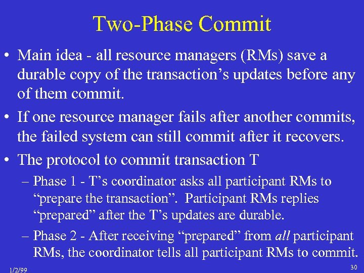 Two-Phase Commit • Main idea - all resource managers (RMs) save a durable copy