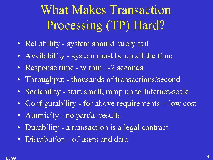 What Makes Transaction Processing (TP) Hard? • • • 1/2/99 Reliability - system should