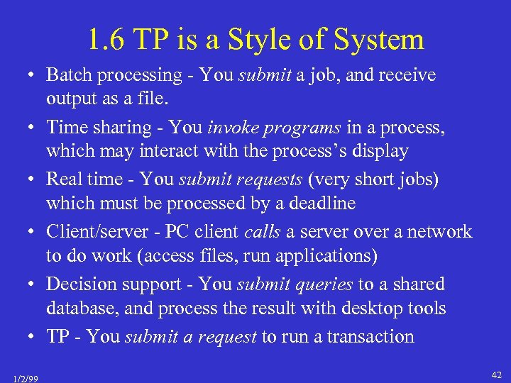 1. 6 TP is a Style of System • Batch processing - You submit